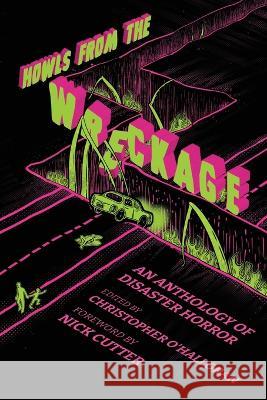 Howls From the Wreckage: An Anthology of Disaster Horror Christopher O'Halloran Nick Cutter Cassandra Khaw 9781736780077 Joshua Mortensen - książka