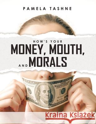 How's Your Money, Mouth, and Morals Pamela Tashne 9781630504793 Xulon Press - książka