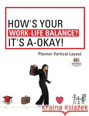 How's Your Work-Life Balance? It's A-Okay! Planner Vertical Layout Planners & Notebooks Inspira Journals 9781645213567 Inspira Journals, Planners & Notebooks - książka