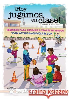 Hoy jugamos en clase: Recursos para enseñar a través de juegos Sanchez Rivas, Enrique 9788499932286 Wanceulen S.L. - książka