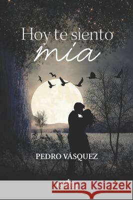 Hoy te siento mía Vásquez, Pedro 9781951484804 Snow Fountain Press - książka