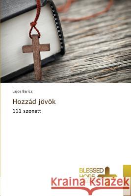 Hozzád jövök Baricz Lajos 9783639509557 Blessed Hope Publishing - książka