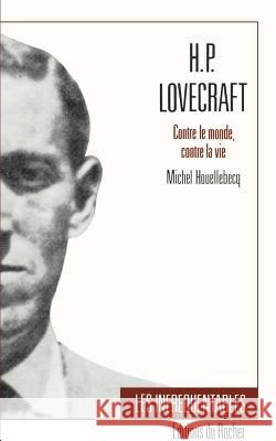 H.P. Lovecraft: Contre Le Monde, Contre La Vie Houllebecq, Michel 9781583481943 iUniverse - książka