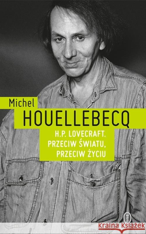 H.P. Lovecraft. Przeciw światu, przeciw życiu Houellebecq Michel 9788308069844 Literackie - książka