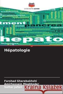 H?patologie Farshad Gharebakhshi Amirhossein Moghtader Sattar Jafari 9786207665587 Editions Notre Savoir - książka