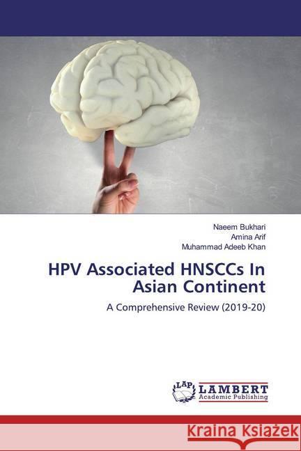 HPV Associated HNSCCs In Asian Continent : A Comprehensive Review (2019-20) Bukhari, Naeem; Arif, Amina; Khan, Muhammad Adeeb 9786200588326 LAP Lambert Academic Publishing - książka