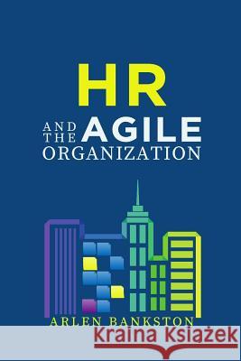 HR and the Agile Organization Arlen Bankston 9781387627844 Lulu.com - książka