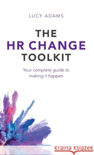 HR Change Toolkit: Your complete guide to making it happen Lucy Adams 9781788602396 Practical Inspiration Publishing - książka