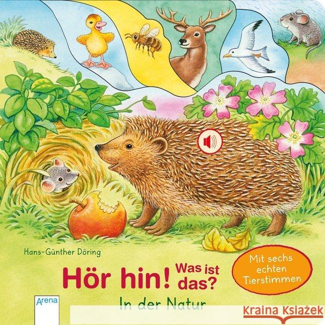 Hör hin! Was ist das? In der Natur, m. Soundeffekten : Mit sechs echten Tierstimmen Döring, Hans-Günther 9783401713915 Arena - książka