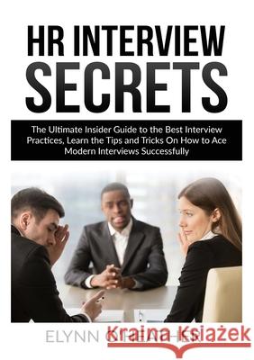HR Interview Secrets: The Ultimate Insider Guide to the Best Interview Practices, Learn the Tips and Tricks On How to Ace Modern Interviews Elynn O'Heather 9786069836330 Zen Mastery Srl - książka