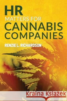 HR Matters for Cannabis Companies Renzie L. Richardson 9781734818611 Bhfl Group - książka