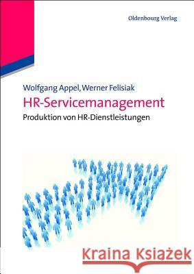Hr-Servicemanagement: Produktion Von Personalservices Wolfgang Appel, Werner Felisiak 9783486588965 Walter de Gruyter - książka