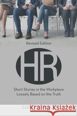 HR: Short Stories in the Workplace Loosely Based on the Truth Sarah Jo Bella 9781483447438 Lulu Publishing Services - książka