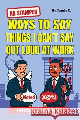 HR Stamped Ways to Say Things I Can't Say Out Loud at Work (Officially Approved): Buy This Before Quitting The Job: The Secret Handbook to Office Push Jamie Clarke 9781963155853 Fresh Type Books - książka