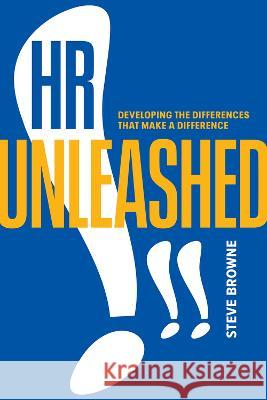 HR Unleashed!!: Developing the Differences That Make a Difference Steve Browne   9781586446277 Society for Human Resource Management - książka