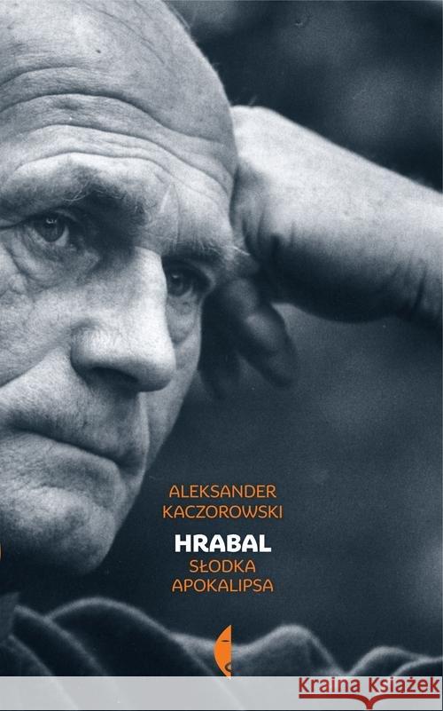 Hrabal. Słodka apokalipsa Kaczorowski Aleksander 9788380492219 Czarne - książka