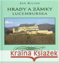 Hrady a zámky Lucemburska Jan Kilián 9788072774364 Libri - książka