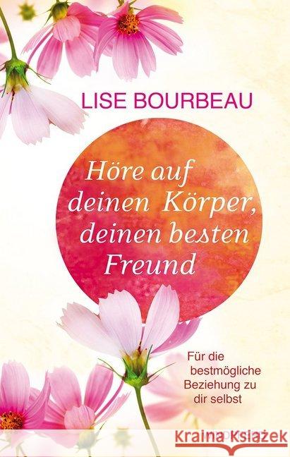 Höre auf deinen Körper, deinen besten Freund : Für die bestmögliche Beziehung zu dir selbst Bourbeau, Lise 9783864100390 Windpferd - książka