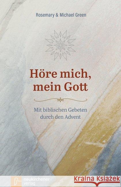 Höre mich, mein Gott : Mit biblischen Gebeten durch den Advent Green, Rosemary; Green, Michael 9783761565292 Neukirchener Verlag - książka