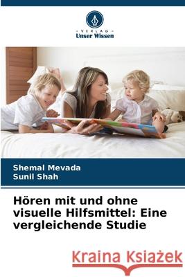 Hören mit und ohne visuelle Hilfsmittel: Eine vergleichende Studie Mevada, Shemal, Shah, Sunil 9786209270574 Verlag Unser Wissen - książka