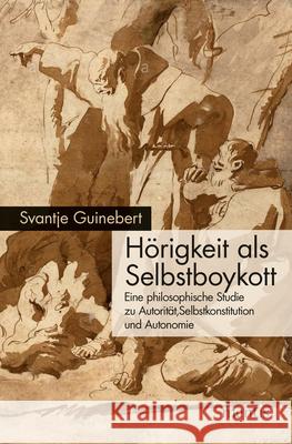 Hörigkeit ALS Selbstboykott: Eine Philosophische Studie Zu Autorität, Selbstkonstitution Und Autonomie Guinebert, Svantje 9783957431264 mentis-Verlag - książka