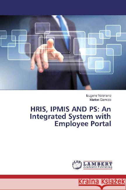 HRIS, IPMIS AND PS: An Integrated System with Employee Portal Valeriano, Eugene; Gamido, Marlon 9783659882456 LAP Lambert Academic Publishing - książka