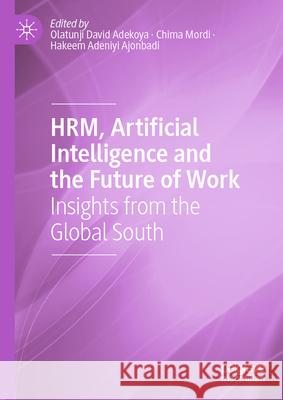 Hrm, Artificial Intelligence and the Future of Work: Insights from the Global South Olatunji David Adekoya Chima Mordi Hakeem Adeniyi Ajonbadi 9783031623684 Palgrave MacMillan - książka