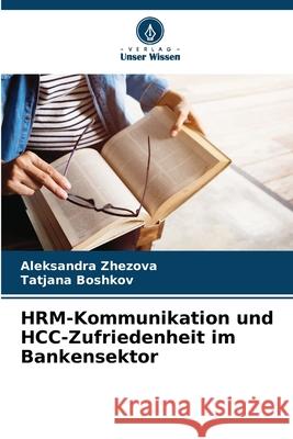 HRM-Kommunikation und HCC-Zufriedenheit im Bankensektor Aleksandra Zhezova Tatjana Boshkov 9786207859085 Verlag Unser Wissen - książka