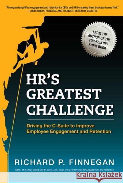 Hr's Greatest Challenge: Driving the C-Suite to Improve Employee Engagement and Retention Finnegan, Richard P. 9781586443795 Society for Human Resource Management - książka