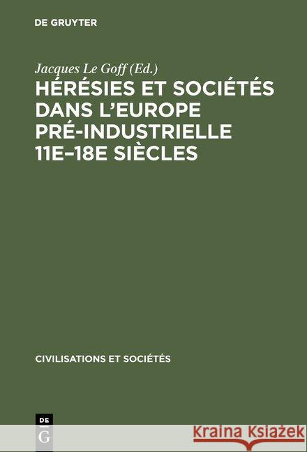 Hérésies et sociétés dans l'Europe pré-industrielle 11e-18e siècles Professor Jacques Le Goff (Ecole Des Hautes Etudes En Sciences Sociales Paris) 9783111292021 Walter de Gruyter - książka