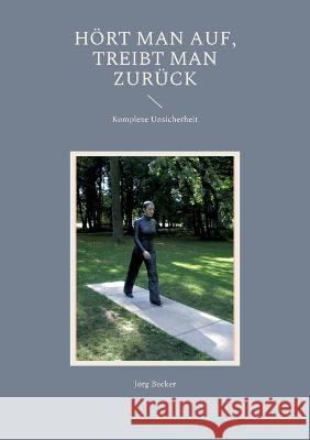 Hört man auf, treibt man zurück: Komplexe Unsicherheit Jörg Becker 9783756216109 Books on Demand - książka