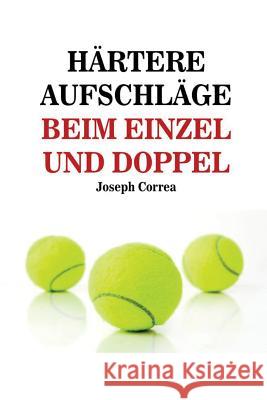 Härtere Aufschläge Beim Einzel Und Doppel: Schlag wie ein Profi auf! Correa, Joseph 9781635310658 Finibi Inc - książka