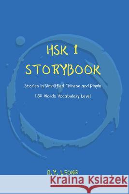 HSK 1 Storybook: Stories in Simplified Chinese and Pinyin, 150 Word Vocabulary Level Y. L. Hoe B. Y. Leong 9781072322146 Independently Published - książka