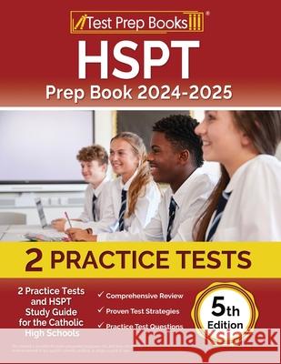 HSPT Prep Book 2024-2025: 2 Practice Tests and HSPT Study Guide for Catholic High Schools [5th Edition] Lydia Morrison 9781637752258 Test Prep Books - książka