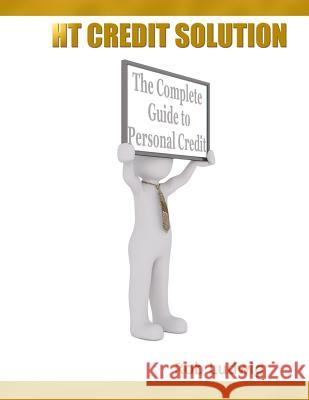HT Credit Solution: The Complete Guide to Personal Credit Solution Ludwig, Rob 9781717547828 Createspace Independent Publishing Platform - książka