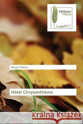 Hôtel Chrysanthème Pelletier, Maryse 9783639636741 Editions Muse - książka