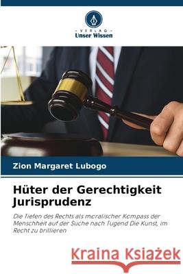 H?ter der Gerechtigkeit Jurisprudenz Zion Margaret Lubogo 9786207877089 Verlag Unser Wissen - książka