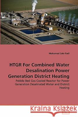 HTGR For Combined Water Desalination Power Generation District Heating Fadl, Mohamed Sakr 9783639307207 VDM Verlag - książka