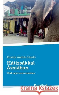 Hátizsákkal Ázsiában: Utak saját szervezésben Kovács András László 9783710354717 United P.C. - książka