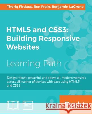 HTML5 and CSS3 Building Responsive Websites: One-stop guide for Responsive Web Design Firdaus, Thoriq 9781787124813 Packt Publishing - książka