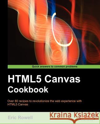 Html5 Canvas Cookbook Rowell, Eric 9781849691369 PACKT PUBLISHING - książka