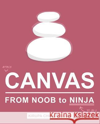 HTML5 Canvas: From Noob to Ninja Chinnathambi, Kirupa 9781523978090 Createspace Independent Publishing Platform - książka