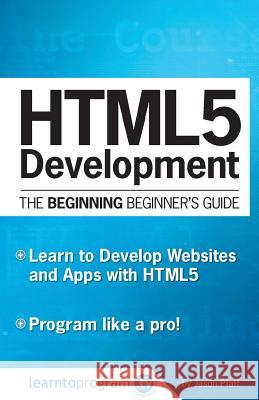 HTML5 Development: The Beginning Beginner's Guide Pfaff, Jason 9780692619711 Learntoprogram, Incorporated - książka