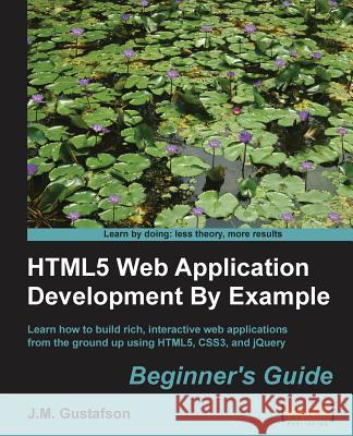 Html5 Web Application Development by Example M. Gustafson, J. 9781849695947  - książka