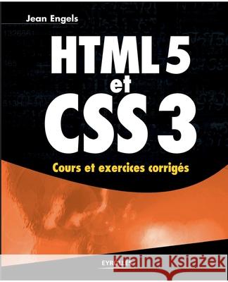 HTML 5 et CSS 3: Cours et exercices corrigés Engels, Jean 9782212134001 Eyrolles Group - książka