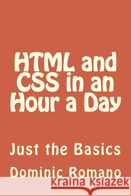 HTML and CSS in an Hour a Day: Just the Basics Dominic Romano 9781491218259 Createspace Independent Publishing Platform - książka