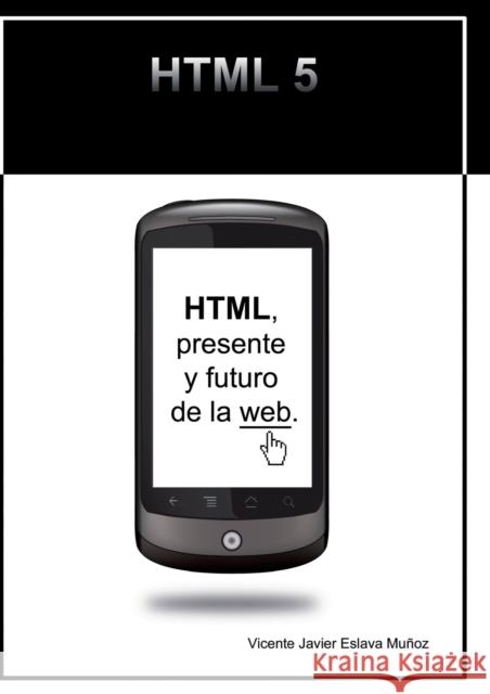 HTML, presente y futuro de la web. Muñoz Javier Eslava, Vicente 9788468614298 Bubok Publishing S.L. - książka