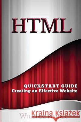 HTML: QuickStart Guide - Creating an Effective Website William Fischer 9781530335367 Createspace Independent Publishing Platform - książka