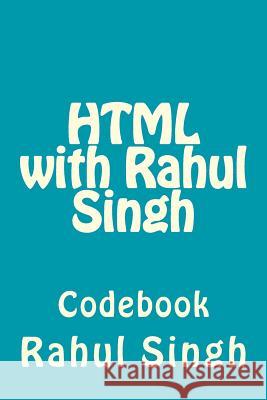 HTML with Rahul Singh: Codebook Rahul Singh 9781975913281 Createspace Independent Publishing Platform - książka