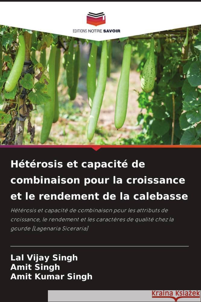 Hétérosis et capacité de combinaison pour la croissance et le rendement de la calebasse Singh, Lal Vijay, Singh, Amit, Singh, Amit Kumar 9786205168837 Editions Notre Savoir - książka